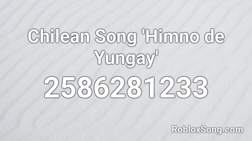 Chilean Song 'Himno de Yungay' Roblox ID