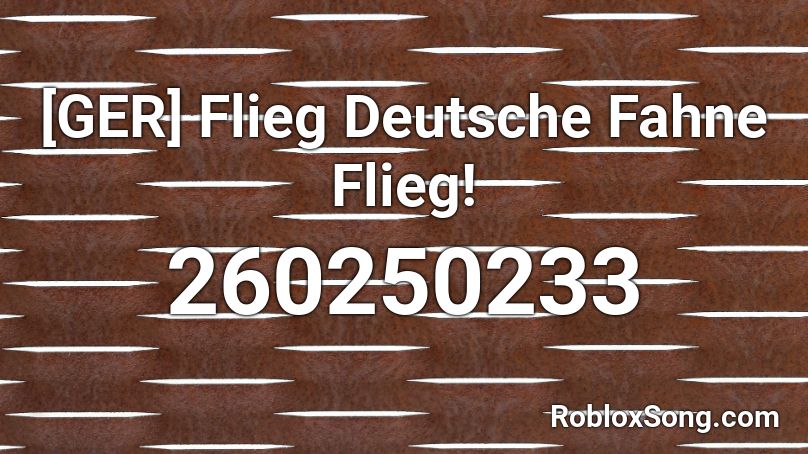 [GER] Flieg Deutsche Fahne Flieg! Roblox ID