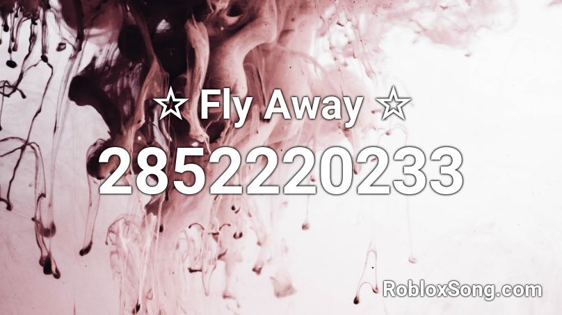 ☆ Fly Away ☆ Roblox ID