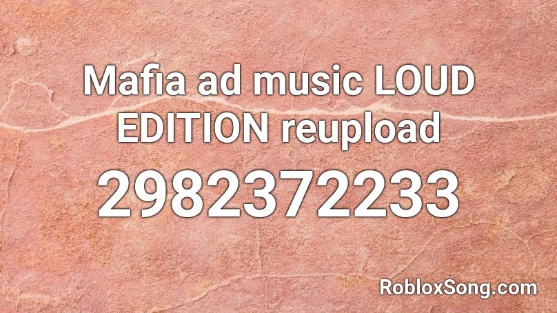 Mafia ad music LOUD EDITION reupload Roblox ID