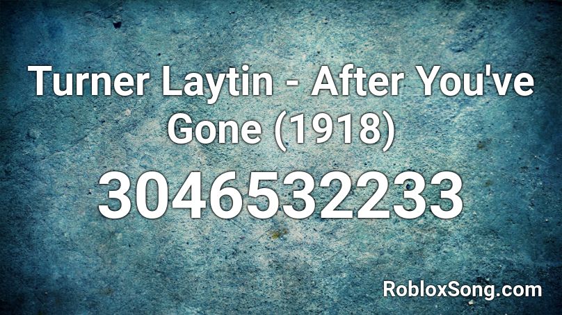 Turner Laytin - After You've Gone (1918) Roblox ID