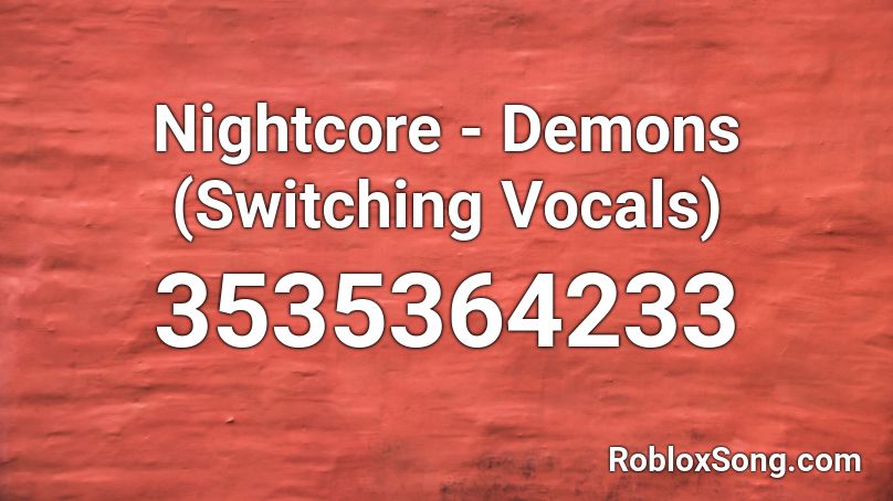 Nightcore - Demons (Switching Vocals)  Roblox ID
