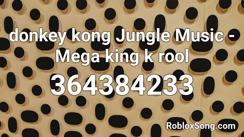 donkey kong Jungle Music - Mega king k rool Roblox ID