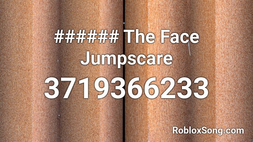 The Face Jumpscare Roblox Id Roblox Music Codes - face bolt id roblox