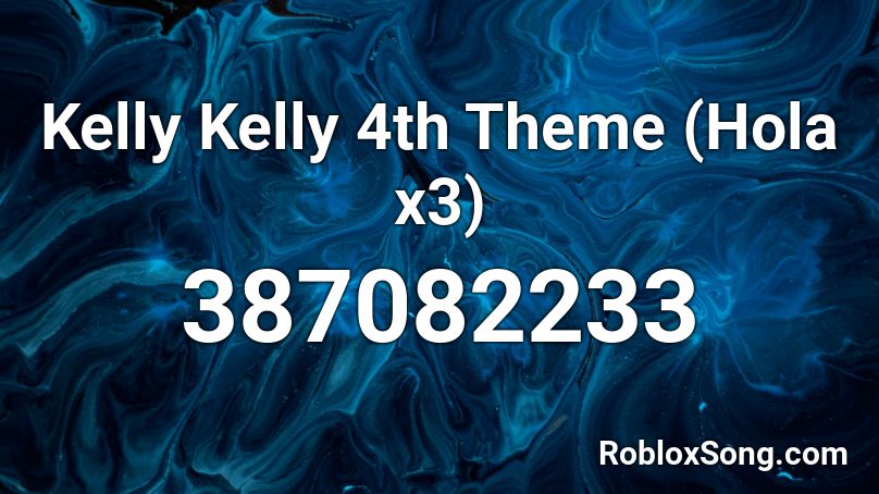 Kelly Kelly 4th Theme (Hola x3) Roblox ID