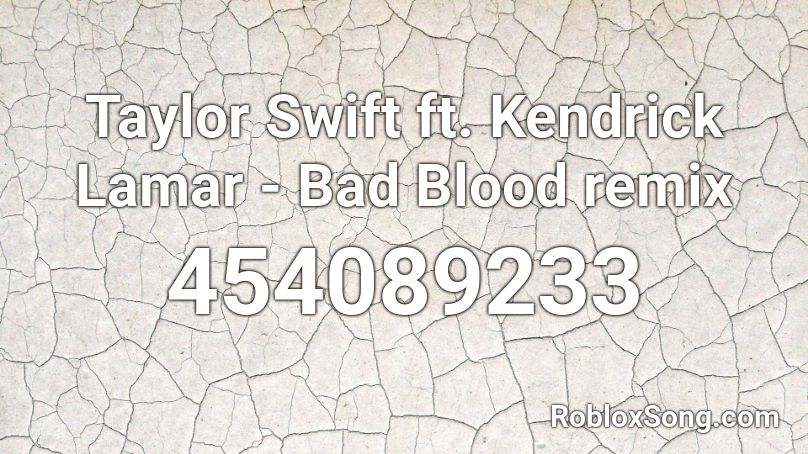 Taylor Swift ft. Kendrick Lamar - Bad Blood remix Roblox ID