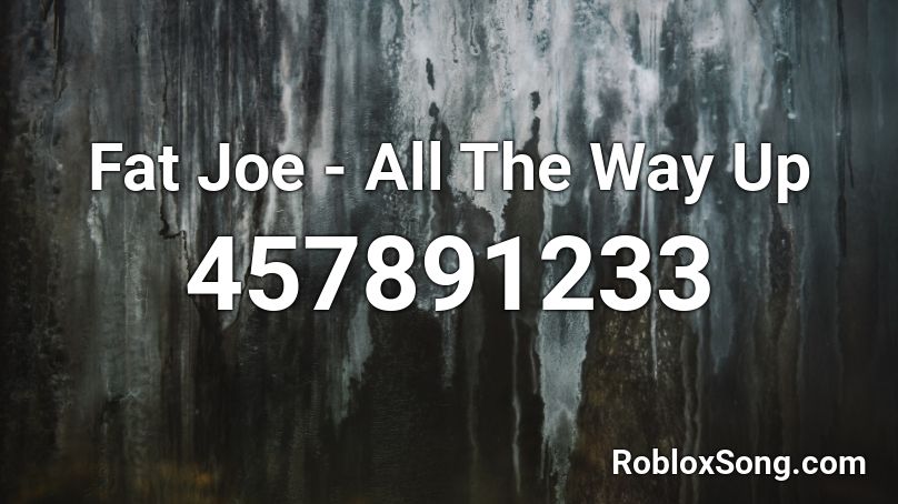 Fat Joe - All The Way Up  Roblox ID