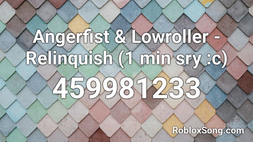 Angerfist & Lowroller - Relinquish (1 min sry :c) Roblox ID
