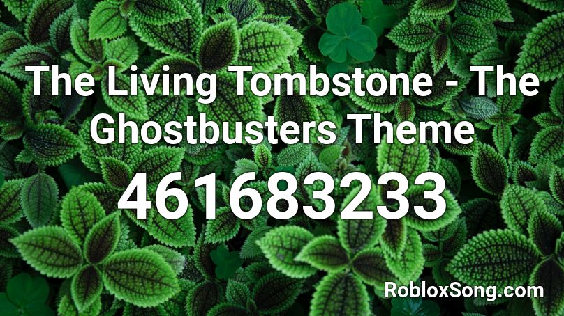 The Living Tombstone - The Ghostbusters Theme Roblox ID