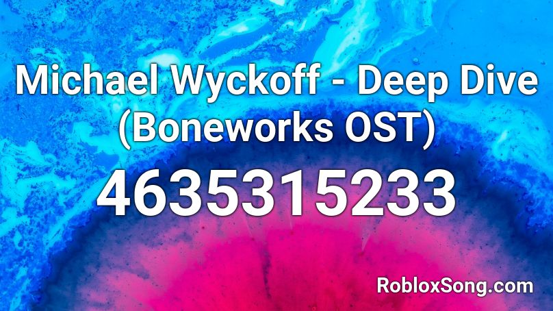 Michael Wyckoff - Deep Dive (Boneworks OST) Roblox ID