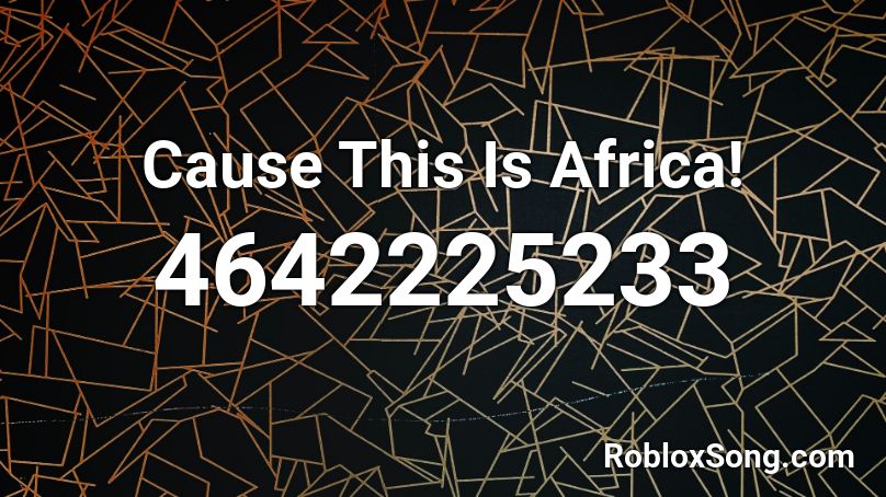 Cause This Is Africa! Roblox ID