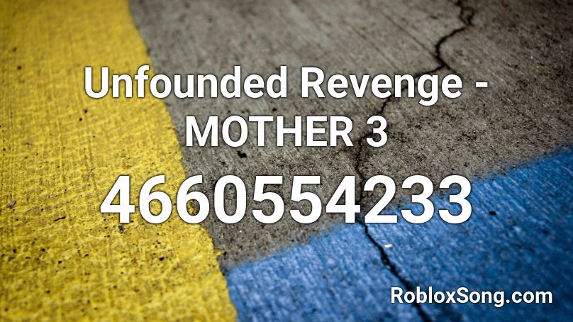 Unfounded Revenge - MOTHER 3 Roblox ID