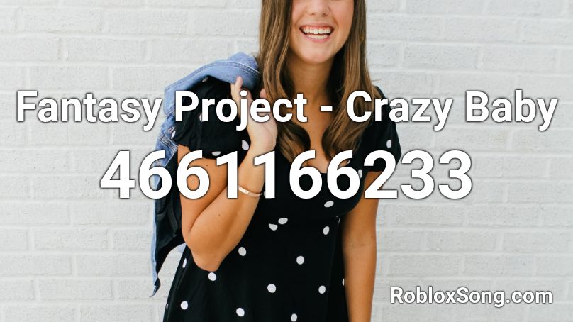 Fantasy Project - Crazy Baby Roblox ID