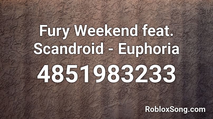 Fury Weekend feat. Scandroid - Euphoria Roblox ID