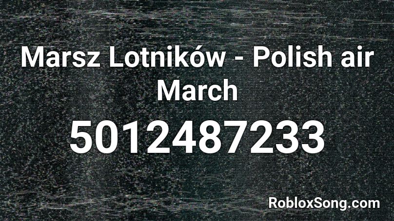Marsz Lotników - Polish air March Roblox ID