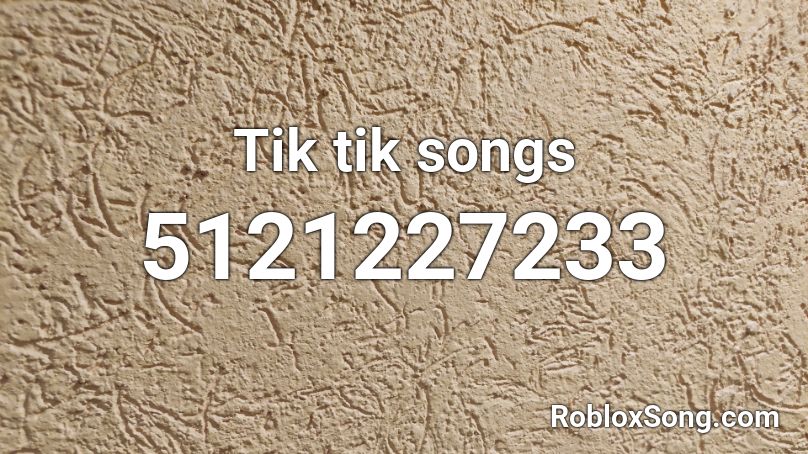 Tik tik songs Roblox ID