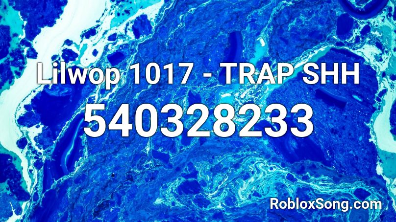 Lilwop 1017 - TRAP SHH Roblox ID