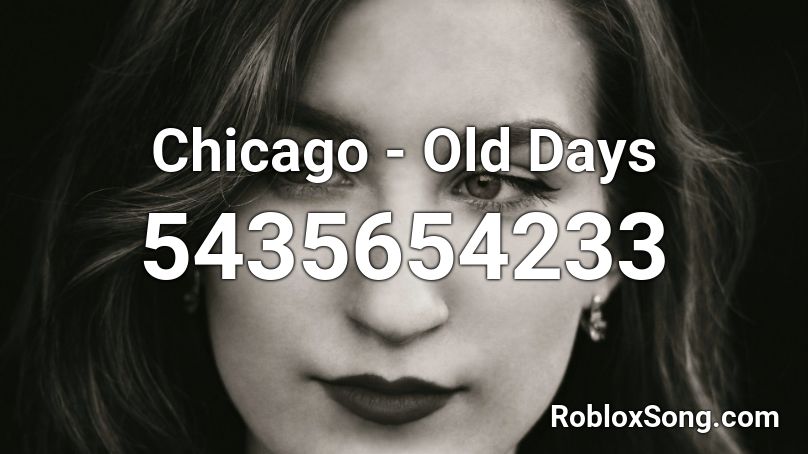 Chicago - Old Days Roblox ID