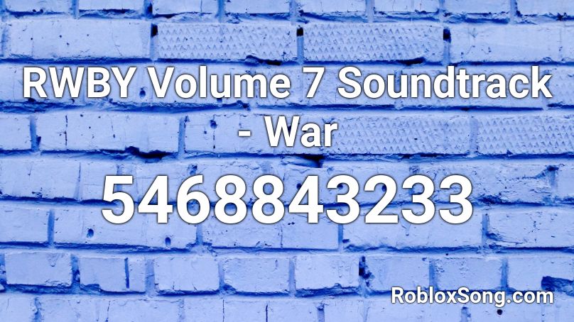 RWBY Volume 7 Soundtrack - War Roblox ID