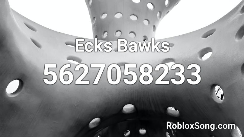 Ecks Bawks Roblox ID