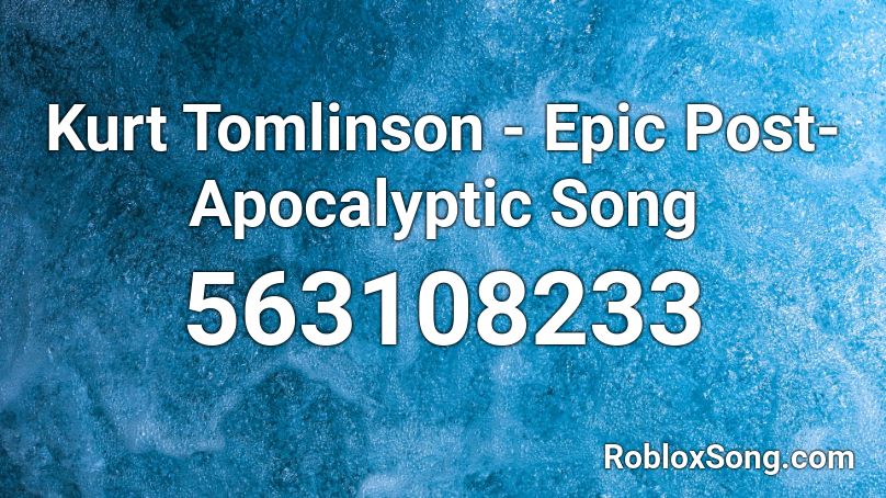 Kurt Tomlinson - Epic Post-Apocalyptic Song Roblox ID