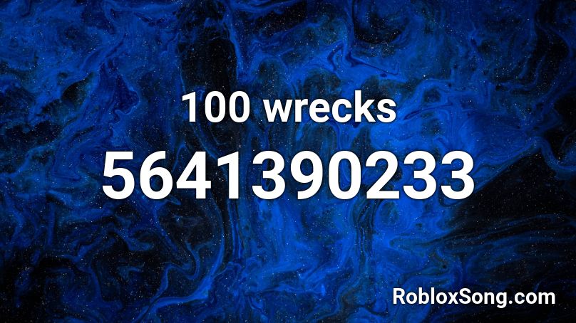 100 wrecks Roblox ID