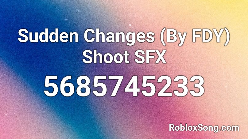 Sudden Changes (By FDY) Shoot SFX Roblox ID
