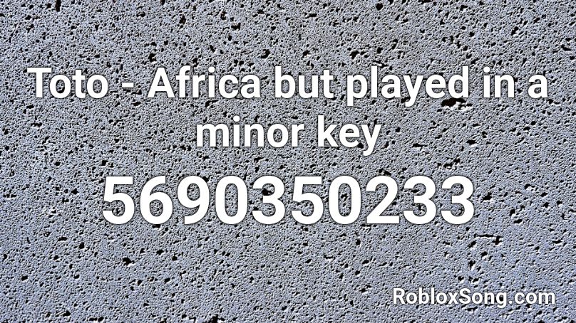 Toto - Africa but played in a minor key Roblox ID