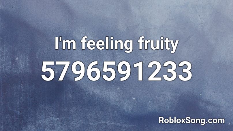 I M Feeling Fruity Roblox Id Roblox Music Codes - i'm a banana roblox id 2020