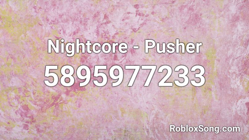 Nightcore - Pusher Roblox ID