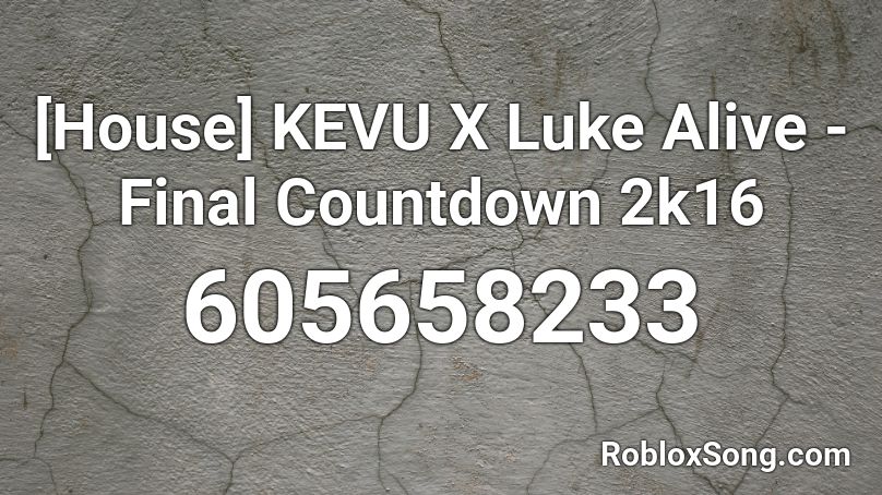 [House] KEVU X Luke Alive - Final Countdown 2k16 Roblox ID