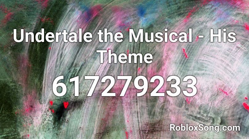 Undertale the Musical - His Theme Roblox ID - Roblox music codes