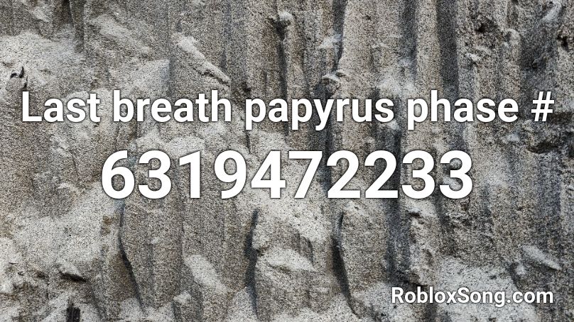 Last breath papyrus phase # Roblox ID