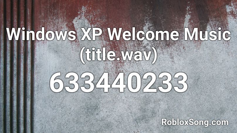 Windows Xp Welcome Music Title Wav Roblox Id Roblox Music Codes - welcome music roblox