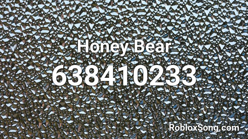 Honey Bear Roblox Id Roblox Music Codes - explosive teddy bear roblox id