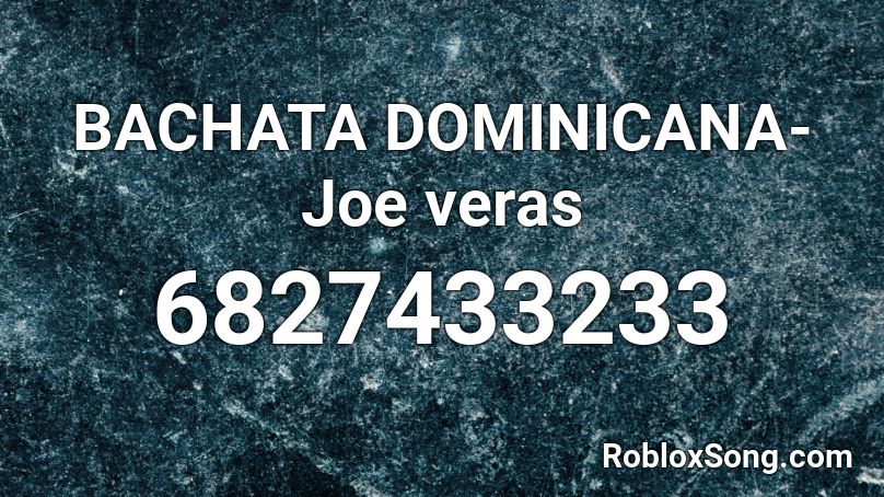 BACHATA DOMINICANA- Joe veras Roblox ID