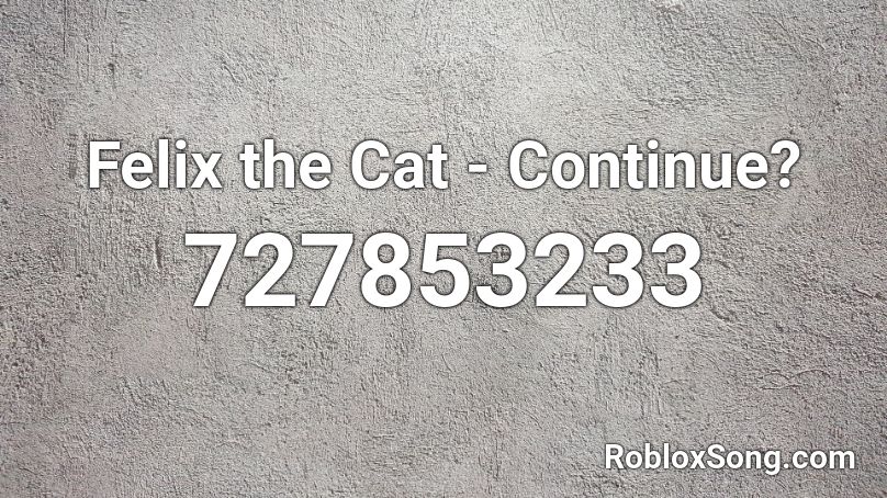 Felix the Cat - Continue? Roblox ID