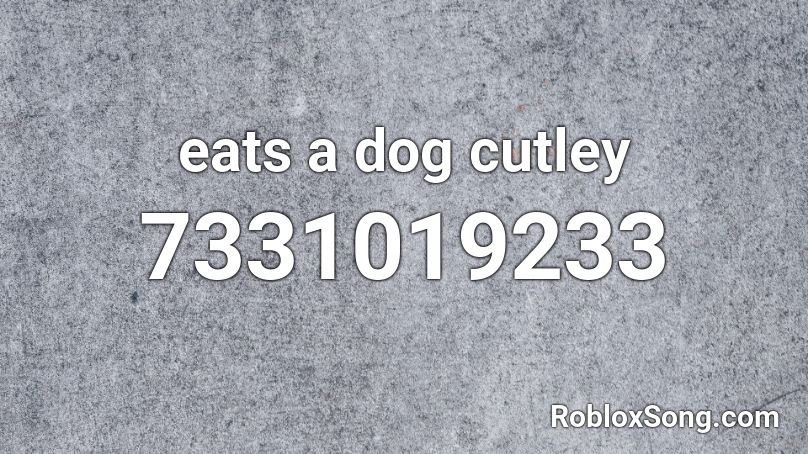 eats a dog cutley Roblox ID