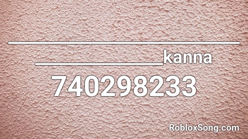 _____________________________________________kanna Roblox ID