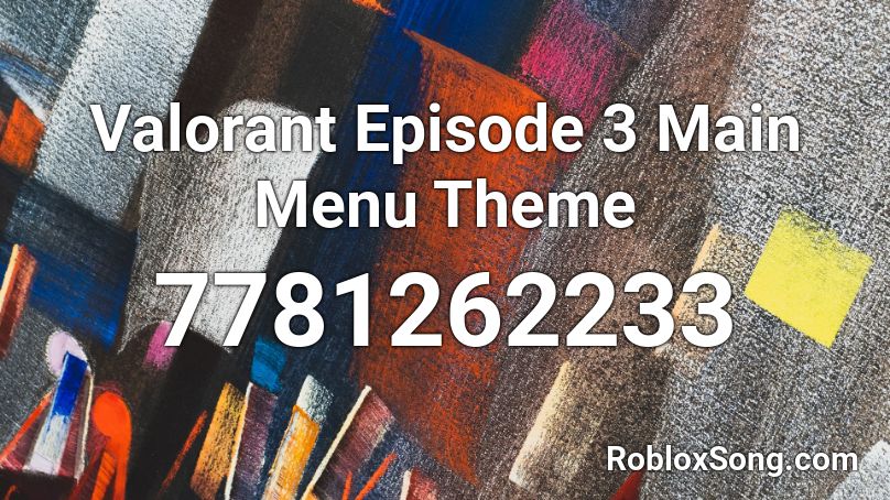 Valorant Episode 3 Main Menu Theme Roblox ID