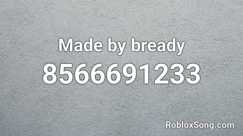 Made by bready Roblox ID