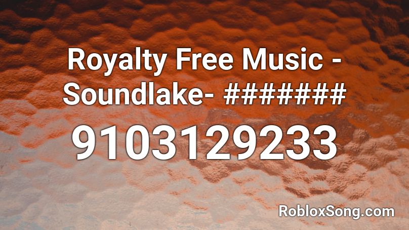 Royalty Free Music - Soundlake- ####### Roblox ID