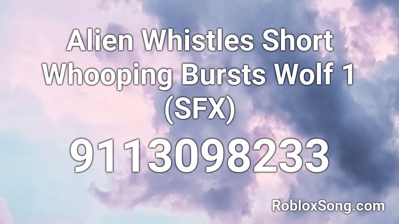 Alien Whistles Short Whooping Bursts Wolf 1 (SFX) Roblox ID