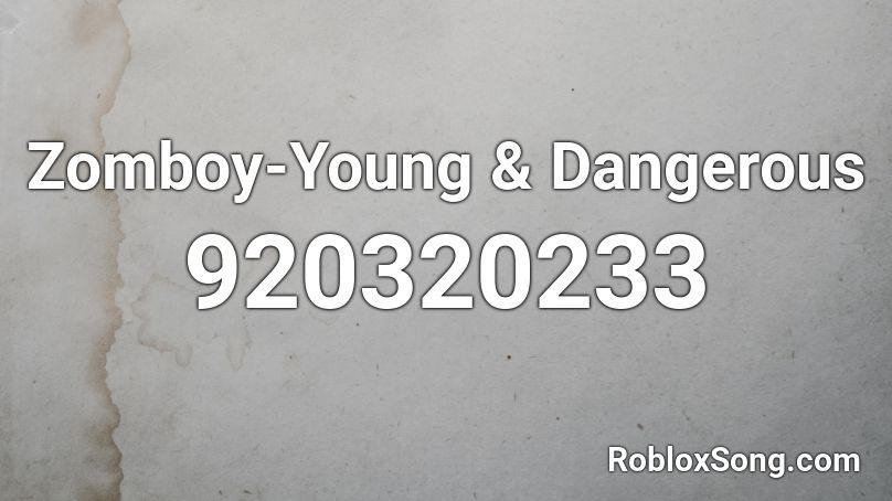 Zomboy-Young & Dangerous Roblox ID