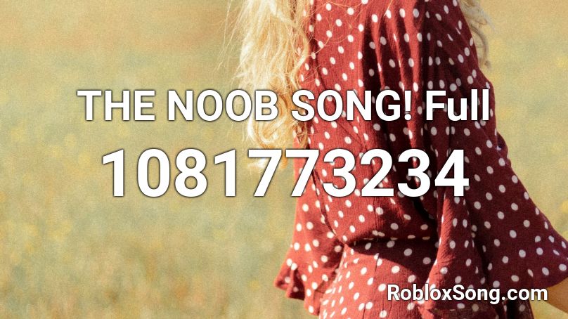 The Noob Song Full Roblox Id Roblox Music Codes - the noob song id roblox