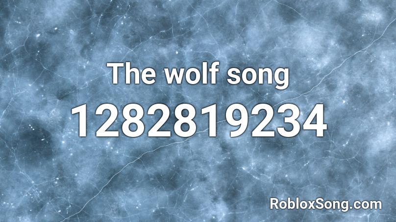 The Wolf Song Roblox Id Roblox Music Codes - what is the code for wolf song roblox id