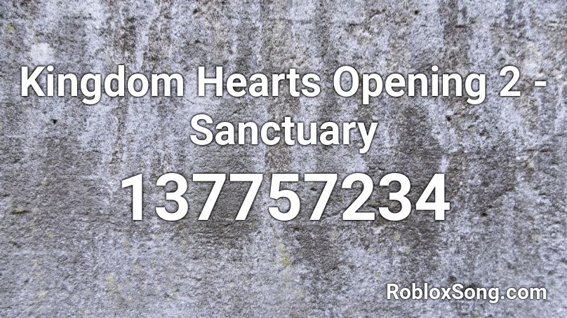 Kingdom Hearts Opening 2 - Sanctuary Roblox ID