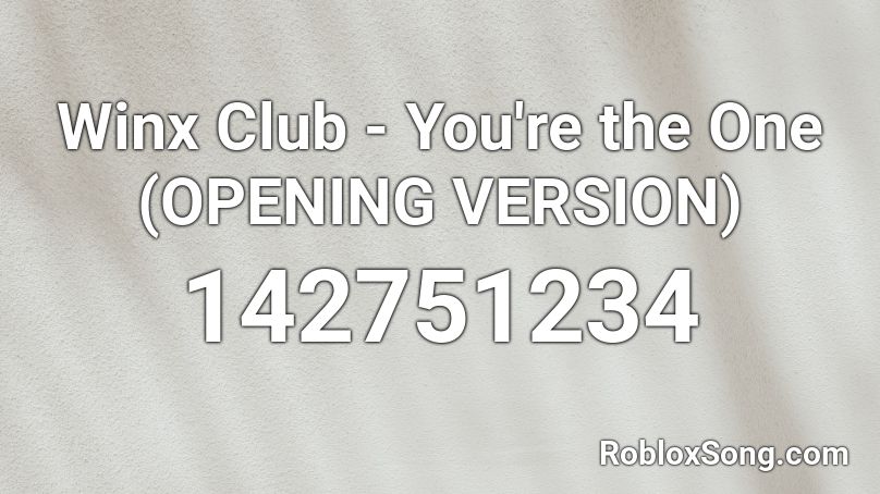 Winx Club - You're the One (OPENING VERSION) Roblox ID