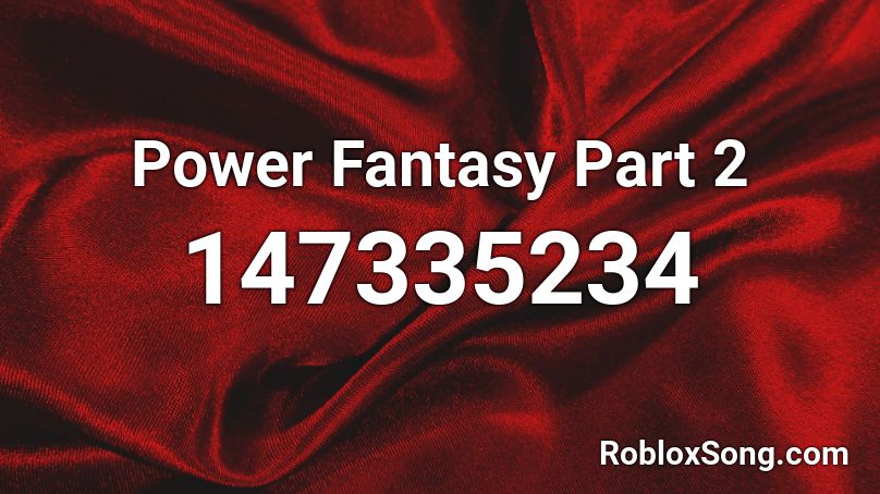 Power Fantasy Part 2 Roblox ID
