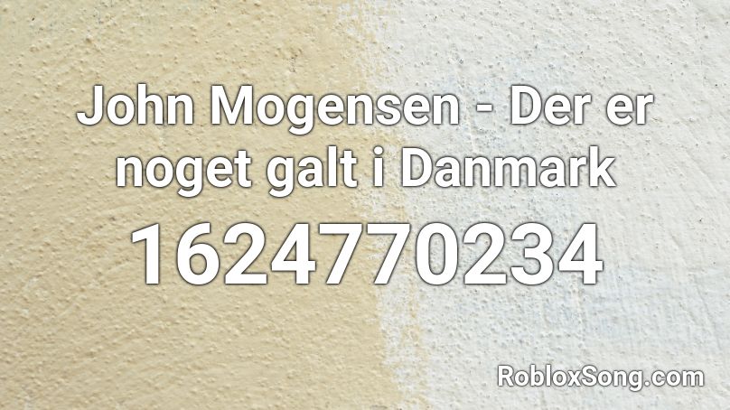 John Mogensen - Der er noget galt i Danmark Roblox ID